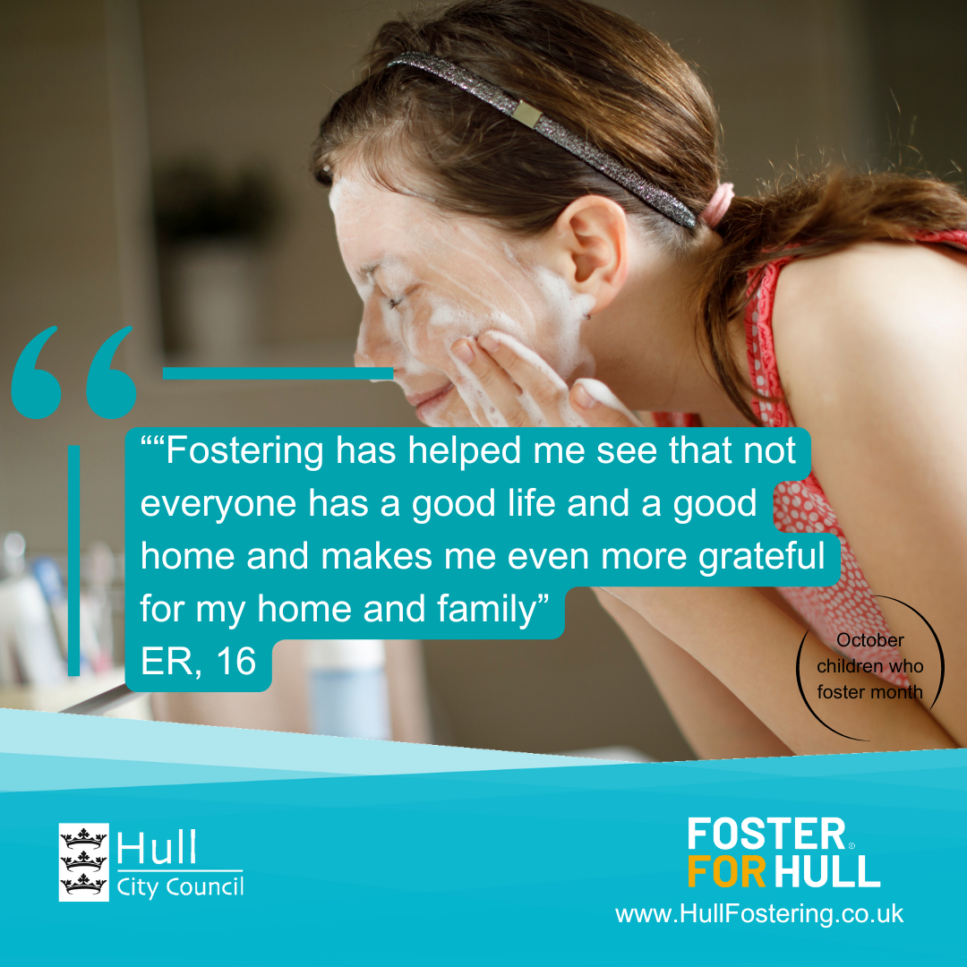 Girl washing face, with quote "Fostering has helped me see that not everyone has a good life and a good home and makes me even more grateful for my home and family. ER 16